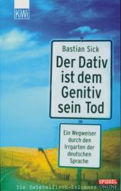 Der Dativ ist dem Genitiv sein Tod Ein Wegweiser durch den Irrgarten der deutschen Sprache Die Zwiebelfisch-Kolumnen