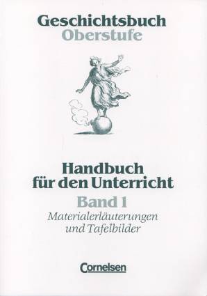 Geschichtsbuch Oberstufe Band 1 Handbuch für den Unterricht. Materialerläuterungen und Tafelbilder