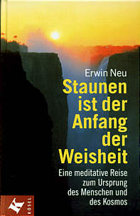 Staunen ist der Anfang der Weisheit Eine meditative Reise zum Ursprung des Menschen und des Kosmos