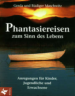 Phantasiereisen zum Sinn des 

Lebens Anregungen für Kinder, Jugendliche und Erwachsene