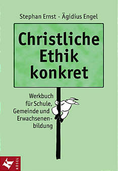 Christliche Ethik konkret Werkbuch für Schule, Gemeinde und Erwachsenenbildung