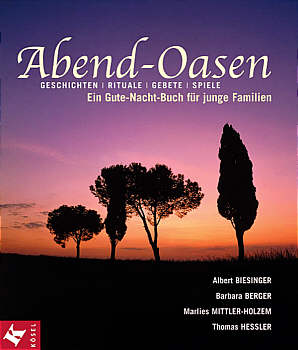 Abend-Oasen Geschichten - 

Rituale - Gebete - Spiele, Ein Gute-Nacht-Buch für junge Familien