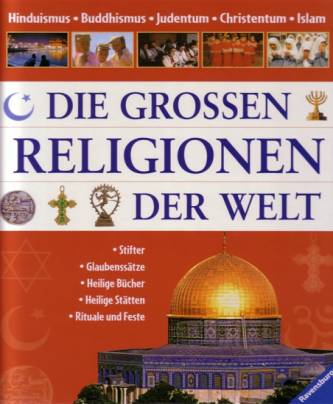 Die großen Religionen der Welt Hinduismus, Buddhismus, Judentum, Christentum, Islam Stifter
Glaubenssätze
Heilige Bücher
Heilige Stätten
Rituale und Feste