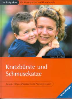 Kratzbürste und Schmusekatze Spiele, Tänze, Massagen und Fantasiereisen Ratgeber für Kindergarten und Grundschule