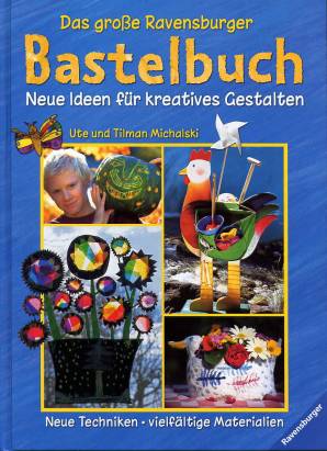 Das große Ravensburger Bastelbuch Neue Ideen für kreatives Gestalten Neue Techniken - vielfältige Materialien