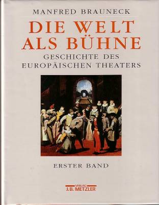 Die Welt als Bühne, 4 Bde. u. 1 Reg.-Bd., Bd.1 Geschichte des europäischen Theaters. Erster Band