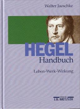 Hegel Handbuch Leben - Werk - Schule