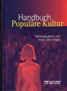 Handbuch Populäre Kultur Begriffe, Theorien und Diskussionen