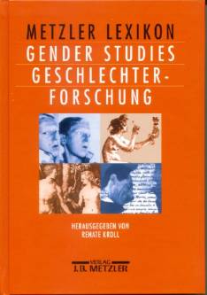 Metzler Lexikon Gender Studies Geschlechterforschung Ansätze - Personen - Grundbegriffe Herausgegeben von Renate Kroll
Verlag J.B.Metzler