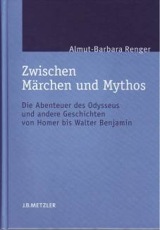 Zwischen Märchen und Mythos Die Abenteuer des Odysseus und andere Geschichten von Homer bis Walter Benjamin. Eine gattungstheoretische Studie zugleich: Univ. Heidelberg, Diss. 2000