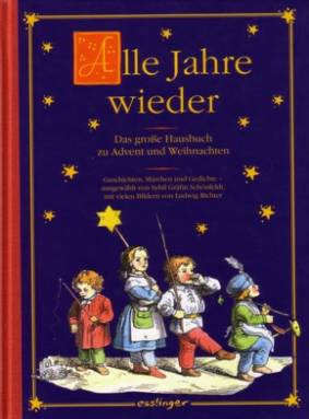 Alle Jahre wieder Das große Hausbuch zu Advent und Weihnachten Geschichten, Märchen und Gedichte- ausgewählt von Sybil Gräfin Schönfeldt, mit vielen Bildern von Ludwig Richter
