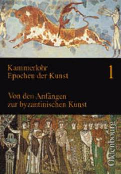 Kammerlohr - Epochen der Kunst, Bd. 1 (Neubearbeitung) Von den Anfängen zur byzantinischen Kunst