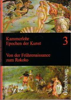 Kammerlohr, Epochen der Kunst, Neubearbeitung, 5 Bde. Band 3: Von der Frührenaissance zum Rokoko, 15. bis 18. Jahrhundert 2. Aufl. 1999