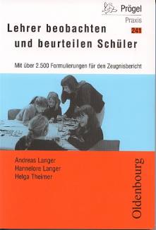 Lehrer beobachten und beurteilen Schüler. Neubearbeitung. Konkrete Formulierungshilfen für Zeugnisberichte Mit über 2.500 Formulierungen für den Zeugnisbericht