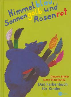Himmelblau, Sonnengelb und Rosenrot Das Farbenbuch für Kinder. ( Ab 3 J.)