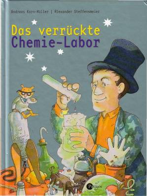 Das verrückte Chemie-Labor Experimente für Kinder Illustrator: Steffensmeier, Alexander
