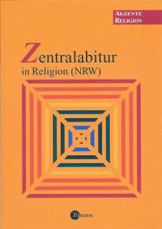 Zentralabitur in Religion (NRW) Grundlegende Texte und Aufgabenstellungen