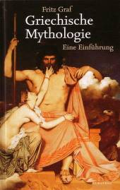Griechische Mythologie Eine Einführung 1. Aufl. 1985 / 5. Aufl. 1999 / Nachdruck 2004