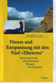 Fitness und Entspannung mit den Fünf 'Tibetern'  Harmonisierende und aufbauende Übungen für jedermann