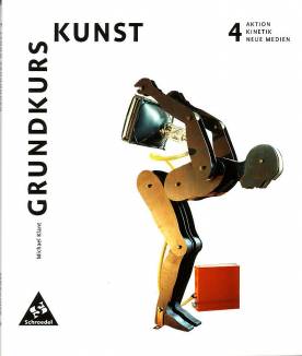 Grundkurs Kunst,  4 Aktion, Kinetik, Neue Medien Materialien für den Sekundarbereich II

Neubearbeitung