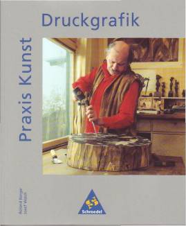 Praxis Kunst: Druckgrafik  3. Aufl. 2003 / 1. Aufl. 1996