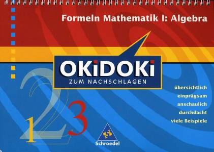 Formeln Mathematik I: Algebra OKiDOKi zum Nachschlagen  übersichtlich
einprägsam
anschaulich 
durchdacht
viele Beispiele
