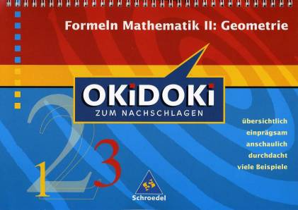 Formeln Mathematik II: Geometrie OKiDOKi zum Nachschlagen  übersichtlich
einprägsam
anschaulich 
durchdacht
viele Beispiele