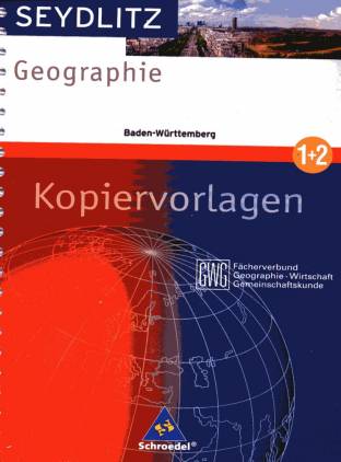 Seydlitz Geographie GWG - Kopiervorlagen 1 + 2 Ausgabe 2004 für die Sekundarstufe I an Gymnasien in Baden Württemberg