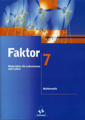 Faktor 7  Materialien für Lehrerinnen und Lehrer Mathematik
