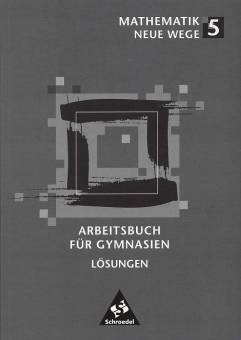 Mathematik Neue Wege 5 Arbeitsbuch für Gymnasien. Lösungen   Geeignet für: Hamburg, Hessen, Nordrhein-Westfalen, Schleswig-Holstein