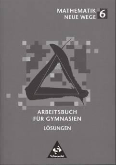 Mathematik Neue Wege 6 Arbeitsbuch für Gymnasien. Lösungen   Geeignet für: Hamburg, Hessen, Nordrhein-Westfalen, Schleswig-Holstein