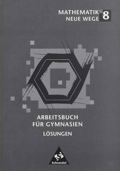 Mathematik Neue Wege 8 Arbeitsbuch für Gymnasien. Lösungen Geeignet für: Hamburg, Hessen, Nordrhein-Westfalen, Schleswig-Holstein