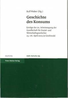 Geschichte des Konsums Erträge der 20. Arbeitstagung der Gesellschaft für Sozial- und Wirtschaftsgeschichte, 23.-26. April 2003 in Greifswald