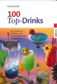 100 Top- Drinks Cocktails mit und ohne Alkohol Von einfach bis raffiniert - die besten Mixrezepte für jede Party