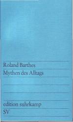 Mythen des Alltags  Deutsch von Helmut Scheffel

24. Aufl. 2006 / 1. Aufl. 1964 

Titel der franz. Originalausgabe: Mythologies, Paris 1957