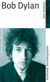 Bob Dylan Leben - Werk - Wirkung