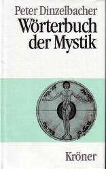 Wörterbuch der Mystik  Unter Mitarbeit zahlreicher Fachwissenschaftler herausgegeben von Peter Dinzelbacher

2., ergänzte Auflage