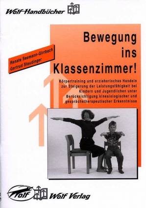Bewegung ins Klassenzimmer! Körpertraining und erzieherisches Handeln zur Steigerung der Leistungsfähigkeit bei Kindern und Jugendlichen unter Berücksichtigung kinesiologischer und gesprächstherapeutischer Erkenntnisse