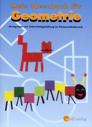 Mein Ideenbuch für Geometrie Anregungen zur Unterrichtsgestaltung im Primarstufenbereich