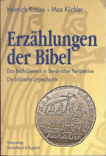 Erzählungen der Bibel  Das Buch Genesis in literarischer Perspektive 
Die biblische Urgeschichte Gen 1-11