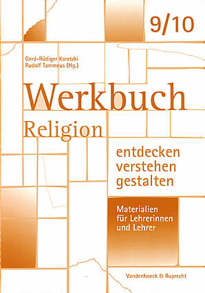 Werkbuch: Religion entdecken - verstehen - gestalten 9./10. Schuljahr Materialien für Lehrerinnen und Lehrer
