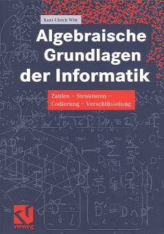 Algebraische Grundlagen der Informatik Zahlen - Strukturen - Codierung - Verschlüsselung