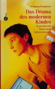 Das Drama des modernen Kindes Hyperaktivität, Magersucht, Selbstverletzung