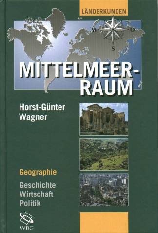 Der Mittelmeerraum - Geographie - Geschichte - Wirtschaft - Politik