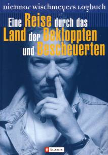 Eine Reise durch das Land der Bekloppten und Bescheuerten  Dietmar Wischmeyers Logbuch