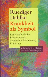 Krankheit als Symbol Ein Handbuch der Psychosomatik, Symptome, Be-Deutung, Einlösung Vollständig überarbeitete und erweiterte Ausgabe