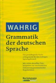 Wahrig - Grammatik der deutschen Sprache Das grundlegende Nachschlagewerk für den richtigen Sprachgebrauch. Mit vielen aktuellen Textbeispielen zur anschaulichen Erläuterung grammatischer Regularitäten.