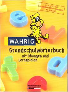Wahrig - Grundschulwörterbuch Mit Übungen und Lernspielen 4., grundlegend aktualisierte und erweiterte Auflage 2004 / 1. Aufl. 1998