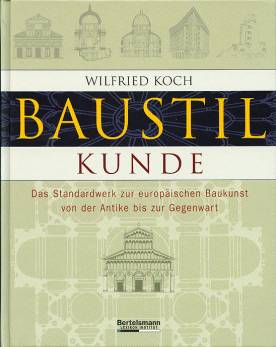 Baustilkunde Das Standartwerk zur europäischen Baukunst von der Antike bis zur Gegenwart