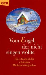 Vom Engel, der nicht singen wollte Eine Auswahl der schönsten Weihnachtslegenden